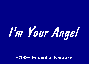 I 'm Vow Aingel

691998 Essential Karaoke