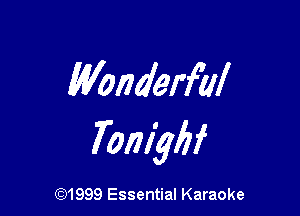 Wonderful

Tom'gbf

(91999 Essential Karaoke