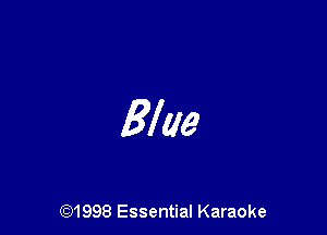 Blue

691998 Essential Karaoke