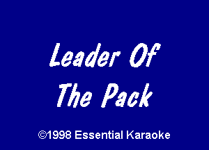 leader Of

Me Pam?

691998 Essential Karaoke