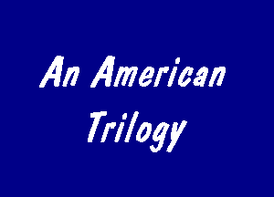 x4117 Almerl'eeii

Trilogy
