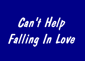 63!) 'f Help

Falling In love