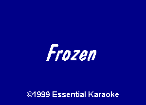 Frozen

(91999 Essential Karaoke