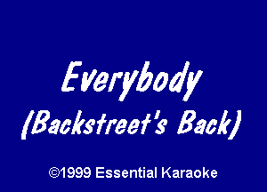 Everybody

(Backsfreef? Back)

(91999 Essential Karaoke