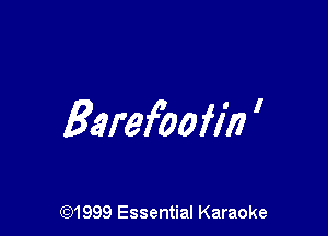 Barefoo fin '

(91999 Essential Karaoke