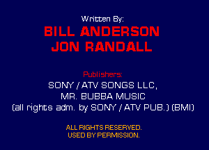 Written By

SONY JATV SONGS LLB,
MR BUBBA MUSIC
(all rights adm. by SONY ,fATV PUB.) EBMIJ

ALL RIGHTS RESERVED
USED BY PERMISSION