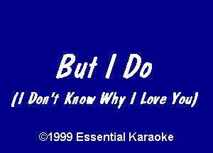 Raf I Do

(I 00177 Know Why I tore You)

CQ1999 Essential Karaoke