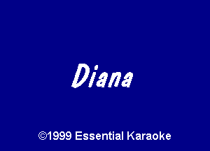 Diana

(91999 Essential Karaoke