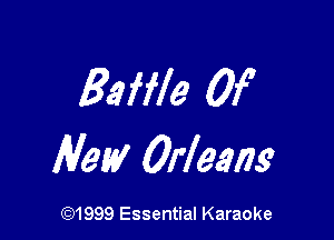Baffle 0f

Ale!!! Orleans

CQ1999 Essential Karaoke