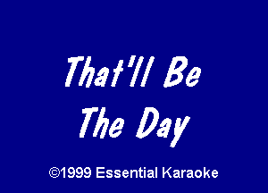 WlaNl Be

The Day

CQ1999 Essential Karaoke