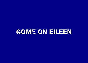 GOM'E 0N EILEEN