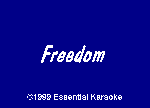 Freedom

(91999 Essential Karaoke