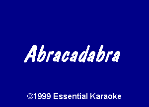 Igbraaadabra

(91999 Essential Karaoke