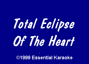 70M Eah'pge

Of 769 Hearf

CQ1999 Ess.ential Karaoke