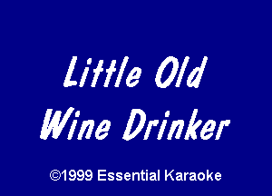 liffle Old

Wine Primer

CQ1999 Essential Karaoke