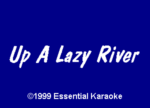 lip 14? lazy River

CQ1999 Essential Karaoke