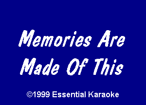 Memories AIM

Made Of This

(91999 Essential Karaoke