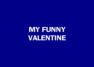 MY FUNNY

VALENTINE