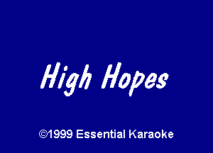 H1146 Hopes

(Q1999 Essential Karaoke