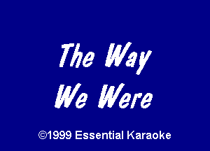 Me My

We Were

CQ1999 Essential Karaoke