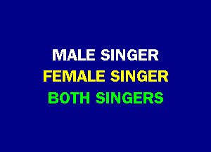 MALE SINGER

FEMALE SINGER
BOTH SINGERS