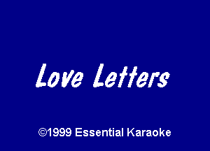 love lefferg

(Q1999 Essential Karaoke