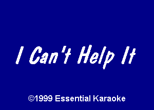 I 6.917 9' Help If

CQ1999 Essential Karaoke