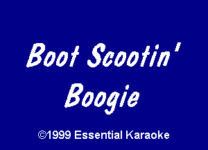 goof 90001977 

Boogie

(91999 Essential Karaoke