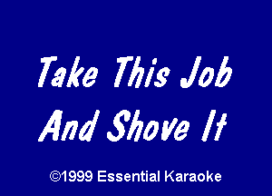 Take 77713) Job

14104 315059 If

(91999 Essential Karaoke