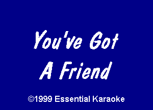 Voa'ye 60f

Al Friend

(91999 Essential Karaoke