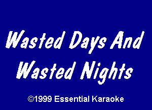 Msfea' Days 4179'

Wayfed Mgbfs

(Q1999 Essential Karaoke