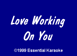 love Worklhg

0!) you

(91999 Essential Karaoke