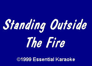 wanding Oafgl'de

Me Fire

(91999 Essential Karaoke