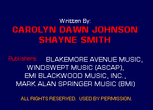 Written Byi

BLAKEMDRE AVENUE MUSIC,
WINDSWEPT MUSIC IASCAPJ.
EMI BLACKWDDD MUSIC, INC,
MARK ALAN SPRINGER MUSIC EBMIJ

ALL RIGHTS RESERVED. USED BY PERMISSION.