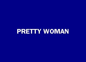 PRETTY WOMAN