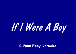 lfl Were 14 Boy

Q) 2008 Easy Karaoke