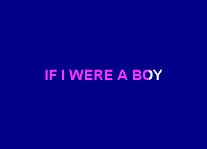 IF I WERE A BOY