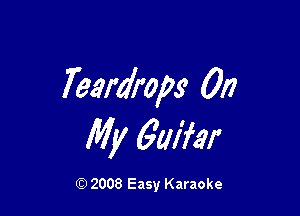 Teardrops 012

My Gaffer

Q) 2008 Easy Karaoke