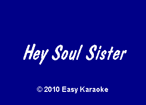 Hey 30 all .S'Mer

2010 Easy Karaoke