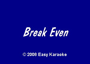 Break Even

Q) 2008 Easy Karaoke