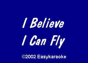 l Belieye

l 63!) Fly

(92002 Easykaraoke