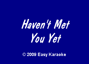 Haven? Mei

Vou Vef

2009 Easy Karaoke