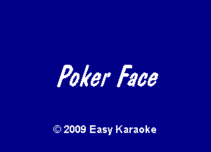 Poker Em

Q) 2009 Easy Karaoke