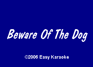 Beware Of 7723 Dog

W006 Easy Karaoke