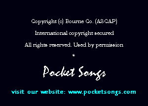 Copyright (c) Boumc Co. (AS CAP)
Inmn'onsl copyright Bocuxcd

All rights named. Used by pmnisbion

i-

Podwt 50W

visit our websitez m.pocketsongs.com