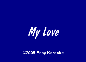 My love

W006 Easy Karaoke