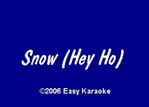 Snow (Hey Ho)

W006 Easy Karaoke