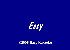 Easy

W006 Easy Karaoke