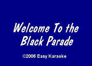 Welcome To file

Black Parade

W006 Easy Karaoke