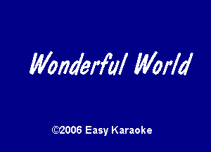 Mnderfal World

W006 Easy Karaoke